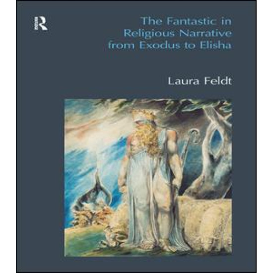 The Fantastic in Religious Narrative from Exodus to Elisha