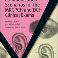 Communication Scenarios for the MRCPCH and DCH Clinical Exams