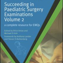 Succeeding in Paediatric Surgery Examinations, Volume 2 Succeeding in Paediatric Surgery Examinations, Volume 2