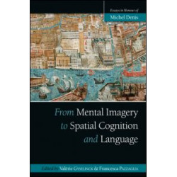 From Mental Imagery to Spatial Cognition and Language From Mental Imagery to Spatial Cognition and Language
