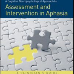A Cognitive Neuropsychological Approach to Assessment and Intervention in Aphasia A Cognitive Neuropsychological Approach to Assessment and Intervention in Aphasia