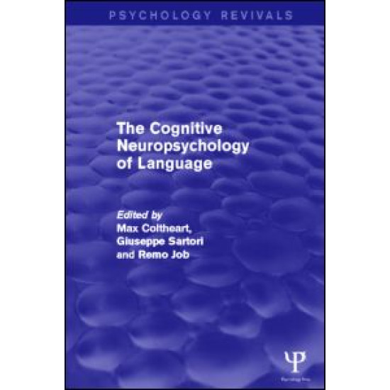 The Cognitive Neuropsychology of Language The Cognitive Neuropsychology of Language