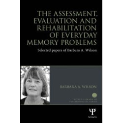 The Assessment, Evaluation and Rehabilitation of Everyday Memory Problems The Assessment, Evaluation and Rehabilitation of Everyday Memory Problems