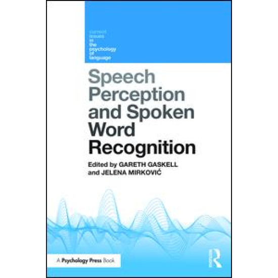 Speech Perception and Spoken Word Recognition Speech Perception and Spoken Word Recognition