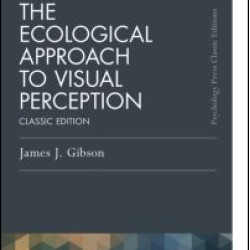 The Ecological Approach to Visual Perception The Ecological Approach to Visual Perception