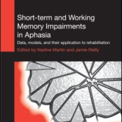 Short-term and Working Memory Impairments in Aphasia Short-term and Working Memory Impairments in Aphasia
