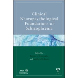 Clinical Neuropsychological Foundations of Schizophrenia Clinical Neuropsychological Foundations of Schizophrenia