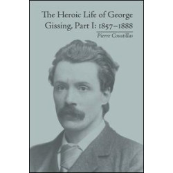 The Heroic Life of George Gissing, Part I The Heroic Life of George Gissing, Part I