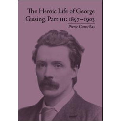 The Heroic Life of George Gissing, Part III The Heroic Life of George Gissing, Part III