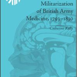 War and the Militarization of British Army Medicine, 1793-1830 War and the Militarization of British Army Medicine, 1793-1830