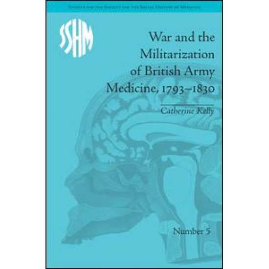 War and the Militarization of British Army Medicine, 1793-1830