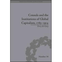 Consuls and the Institutions of Global Capitalism, 1783-1914 Consuls and the Institutions of Global Capitalism, 1783-1914