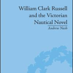 William Clark Russell and the Victorian Nautical Novel William Clark Russell and the Victorian Nautical Novel