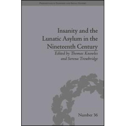 Insanity and the Lunatic Asylum in the Nineteenth Century Insanity and the Lunatic Asylum in the Nineteenth Century