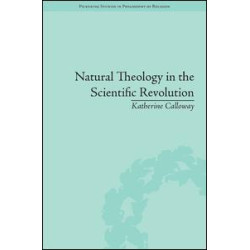 Natural Theology in the Scientific Revolution Natural Theology in the Scientific Revolution