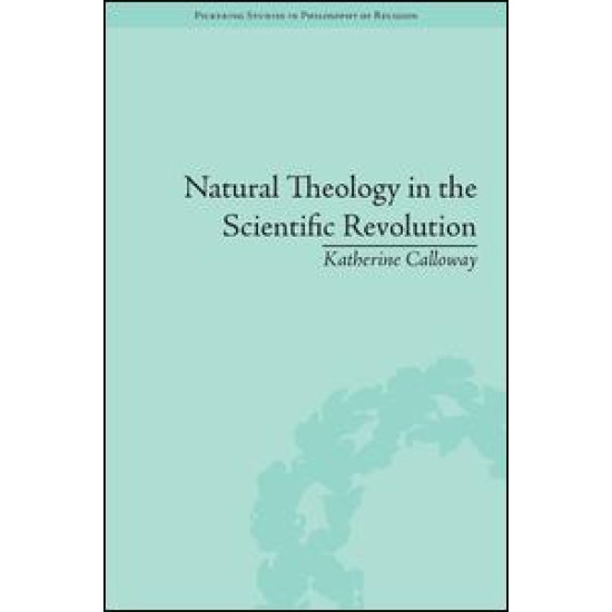 Natural Theology in the Scientific Revolution Natural Theology in the Scientific Revolution