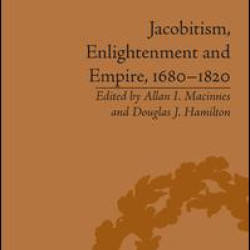 Jacobitism, Enlightenment and Empire, 1680–1820 Jacobitism, Enlightenment and Empire, 1680–1820