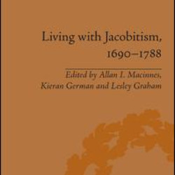 Living with Jacobitism, 1690–1788 Living with Jacobitism, 1690–1788