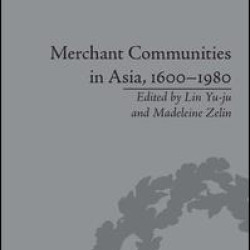 Merchant Communities in Asia, 1600–1980 Merchant Communities in Asia, 1600–1980