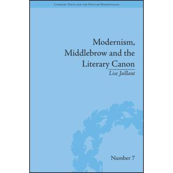 Modernism, Middlebrow and the Literary Canon Modernism, Middlebrow and the Literary Canon