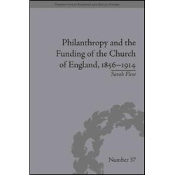 Philanthropy and the Funding of the Church of England, 1856–1914 Philanthropy and the Funding of the Church of England, 1856–1914