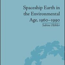 Spaceship Earth in the Environmental Age, 1960–1990 Spaceship Earth in the Environmental Age, 1960–1990