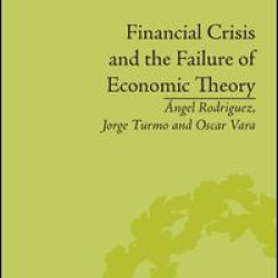 Financial Crisis and the Failure of Economic Theory Financial Crisis and the Failure of Economic Theory