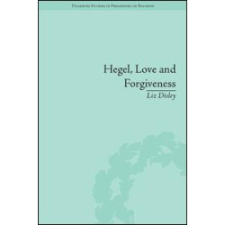 Hegel, Love and Forgiveness Hegel, Love and Forgiveness