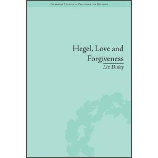 Hegel, Love and Forgiveness Hegel, Love and Forgiveness
