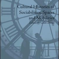 Cultural Histories of Sociabilities, Spaces and Mobilities