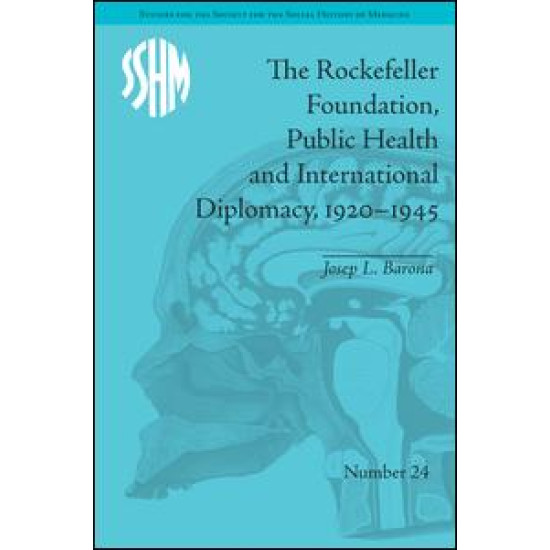 The Rockefeller Foundation, Public Health and International Diplomacy, 1920–1945 The Rockefeller Foundation, Public Health and International Diplomacy, 1920–1945