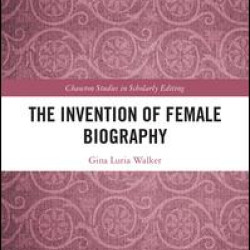 The Invention of Female Biography The Invention of Female Biography