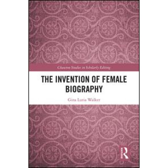 The Invention of Female Biography The Invention of Female Biography