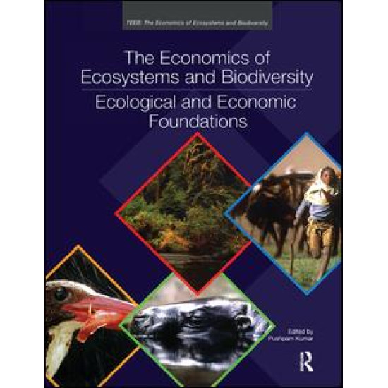 The Economics of Ecosystems and Biodiversity: Ecological and Economic Foundations The Economics of Ecosystems and Biodiversity: Ecological and Economic Foundations