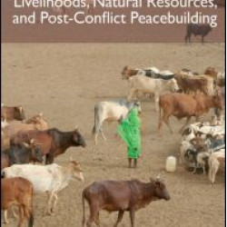 Livelihoods, Natural Resources, and Post-Conflict Peacebuilding
