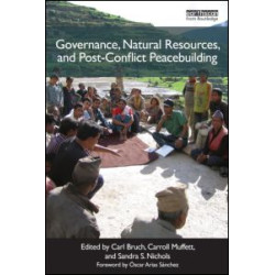 Governance, Natural Resources and Post-Conflict Peacebuilding Governance, Natural Resources and Post-Conflict Peacebuilding
