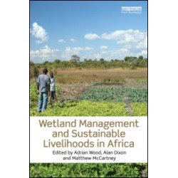 Wetland Management and Sustainable Livelihoods in Africa Wetland Management and Sustainable Livelihoods in Africa