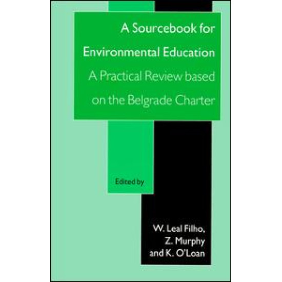 A Sourcebook for Environmental Education: A Practical Review Based on the Belgrade Charter A Sourcebook for Environmental Education: A Practical Review Based on the Belgrade Charter