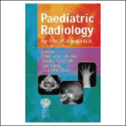 Paediatric Radiology for MRCPCH and FRCR, Second Edition Paediatric Radiology for MRCPCH and FRCR, Second Edition