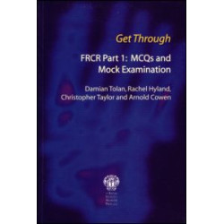 Get Through FRCR Part 1: MCQs and Mock Examination Get Through FRCR Part 1: MCQs and Mock Examination