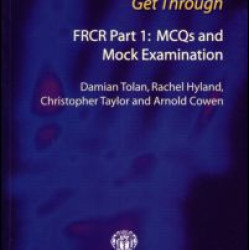 Get Through FRCR Part 1: MCQs and Mock Examination