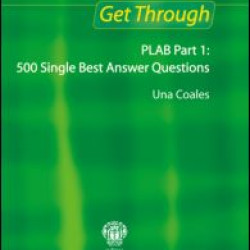 Get Through PLAB Part 1: 500 Single Best Answer Questions Get Through PLAB Part 1: 500 Single Best Answer Questions