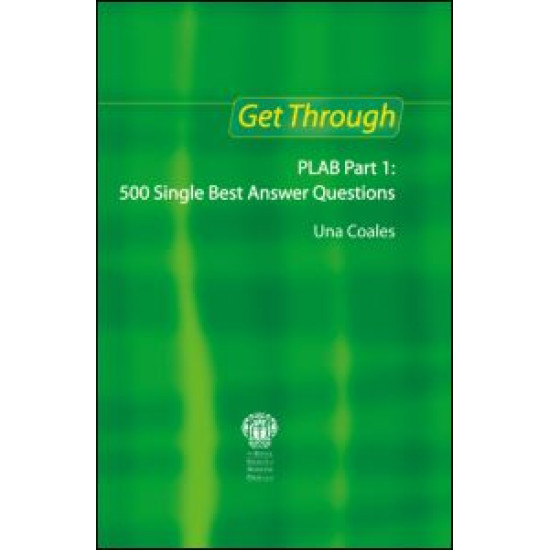 Get Through PLAB Part 1: 500 Single Best Answer Questions
