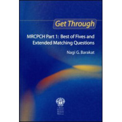 Get Through MRCPCH Part 1: Best of Fives and Extended Matching Questions Get Through MRCPCH Part 1: Best of Fives and Extended Matching Questions