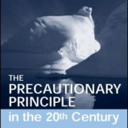 The Precautionary Principle in the 20th Century The Precautionary Principle in the 20th Century
