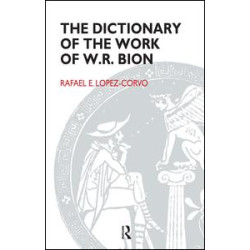 The Dictionary of the Work of W.R. Bion The Dictionary of the Work of W.R. Bion