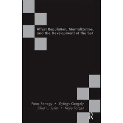 Affect Regulation, Mentalization and the Development of the Self Affect Regulation, Mentalization and the Development of the Self
