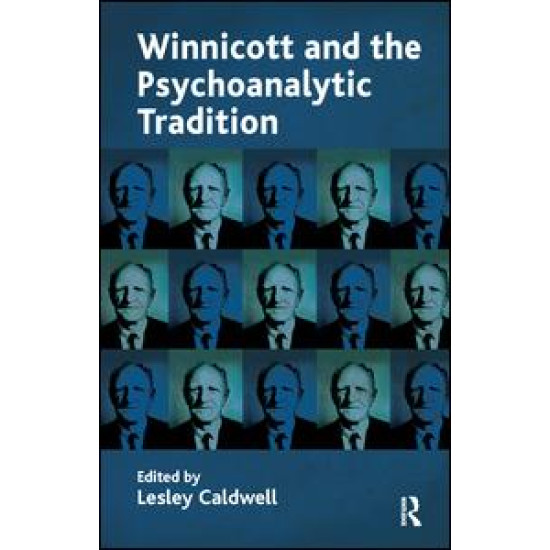 Winnicott and the Psychoanalytic Tradition Winnicott and the Psychoanalytic Tradition
