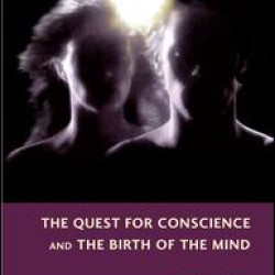 The Quest for Conscience and the Birth of the Mind The Quest for Conscience and the Birth of the Mind