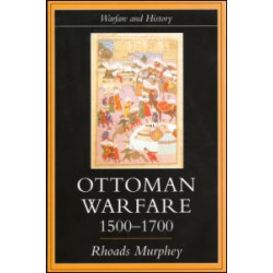 Ottoman Warfare, 1500-1700 Ottoman Warfare, 1500-1700
